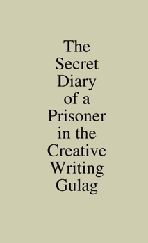 Paperback The Secret Diary of a Prisoner in the Creative Writing Gulag Book