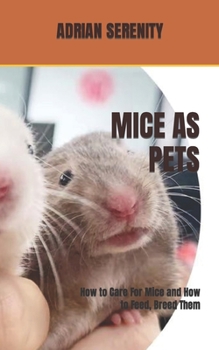 Paperback Mice as Pets: How to Care For Mice and How to Feed, Breed Them Book