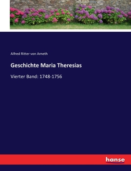 Geschichte Maria Theresia's, Vierter Band - Book  of the Geschichte Maria Theresias