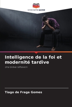 Paperback Intelligence de la foi et modernité tardive [French] Book