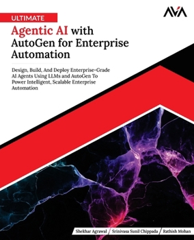 Ultimate Agentic AI with AutoGen for Enterprise Automation: Design, Build, And Deploy Enterprise-Grade AI Agents Using LLMs and AutoGen To Power ... Enterprise Automation (English Edition)