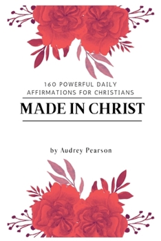 Paperback Made in Christ: 160 Powerful Daily Affirmations For Christians Book