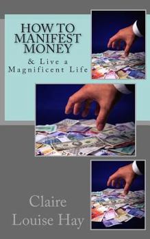 Paperback How to Manifest Money: & Live a Magnificent Life Book