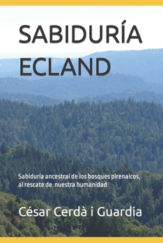 Paperback Sabiduría Ecland: Sabiduría ancestral pirenaica, al rescate de la humanidad [Spanish] Book