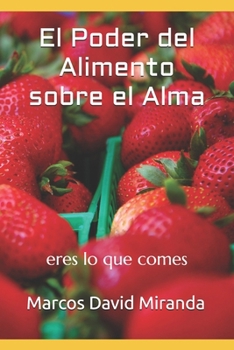El Poder del Alimento sobre el Alma: eres lo que comes (Spanish Edition)