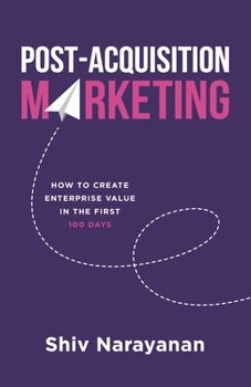 Paperback Post-Acquisition Marketing: How to Create Enterprise Value in the First 100 Days Book