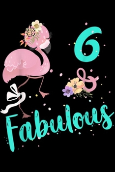 Paperback 6 & fabulous: Cute 6th Bday 6 Year Old Girl Flamingo Lover Gift Journal/Notebook Blank Lined Ruled 6x9 100 Pages Book