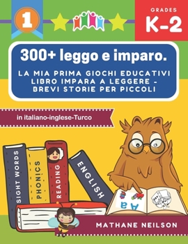 Paperback 300+ leggo e imparo. la mia prima giochi educativi libro impara a leggere - Brevi storie per piccoli in italiano-inglese-Turco: Il gioco delle frasi f [Italian] Book