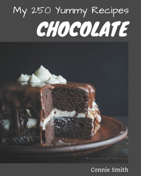 Paperback My 250 Yummy Chocolate Recipes: A Yummy Chocolate Cookbook for Your Gathering Book