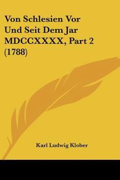 Paperback Von Schlesien Vor Und Seit Dem Jar MDCCXXXX, Part 2 (1788) [German] Book