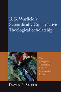 Paperback B. B. Warfield's Scientifically Constructive Theological Scholarship Book