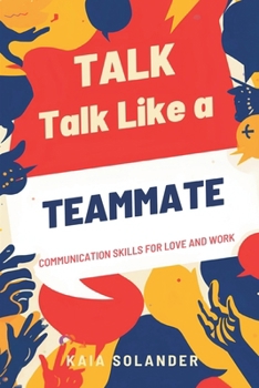 Paperback Talk Like a Teammate: Communication Skills for Love and Work Book
