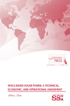 Paperback Space-Based Solar Power: A Technical, Economic, and Operational Assessment: A Technical, Economic, and Operational Assessment Book