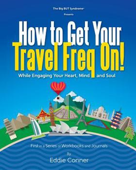 Paperback How to Get Your Travel Freq On!: While Engaging Your Heart, Mind and Soul Book