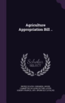 Hardcover Agriculture Appropriation Bill .. Book