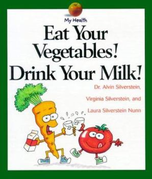 Eat Your Vegetables! Drink Your Milk! (My Health) - Book  of the My Health