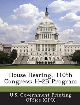 Paperback House Hearing, 110th Congress: H-2b Program Book