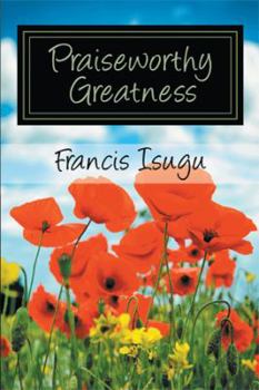 Paperback Praise Worthy Greatness: Secrets from God's Maximal Greatness Book
