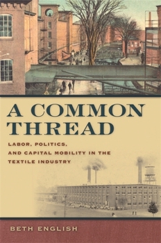 Hardcover A Common Thread: Labor, Politics, and Capital Mobility in the Textile Industry Book