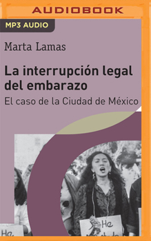 Audio CD La Interrupción Legal del Embarazo: El Caso de la Ciudad de México [Spanish] Book