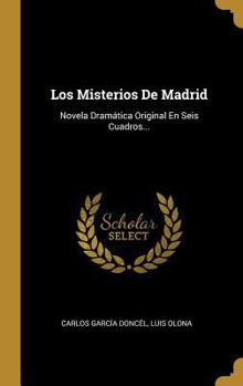 Hardcover Los Misterios De Madrid: Novela Dramática Original En Seis Cuadros... [Spanish] Book
