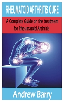 Paperback Rheumatoid Arthritis Cure: A Complete Guide on the treatment for Rheumatoid arthritis Book