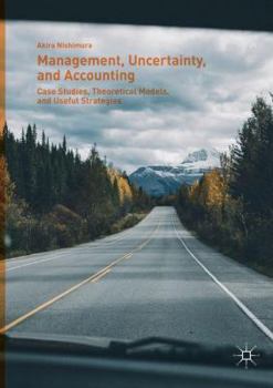 Paperback Management, Uncertainty, and Accounting: Case Studies, Theoretical Models, and Useful Strategies Book