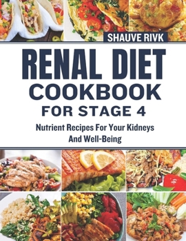 Paperback Renal Diet Cookbook For Stage 4: Nutrient Recipes For Your Kidneys And Well-Being Book