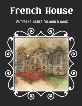 French House Patterns Adult Coloring Book: Reduce Stress and Have Peace of Mind with this Easy to Color Book - Specially designed Relaxing patterns for Adults | Gift for Creative People