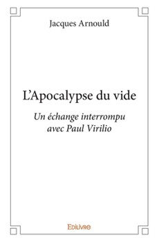 Paperback L'Apocalypse du vide: Un échange interrompu avec Paul Virilio [French] Book