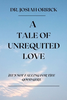 A Tale of Unrequited Love: He's Not Falling for the Good Girl