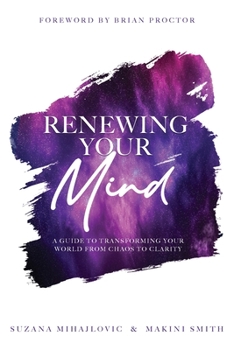 Paperback Renewing Your Mind: A Guide To Transforming Your World From Chaos To Clarity Book