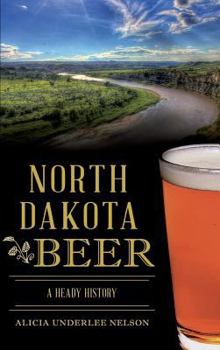 North Dakota Beer: A Heady History - Book  of the American Palate
