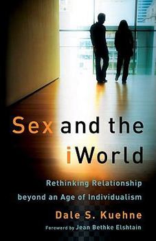 Paperback Sex and the iWorld: Rethinking Relationship Beyond an Age of Individualism Book