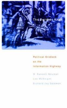Hardcover The Gordian Knot: Political Gridlock on the Information Highway Book