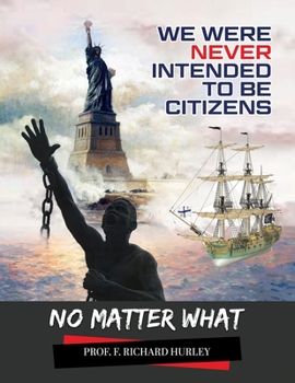 We Were Never Intended To Be Citizens, No Matter What