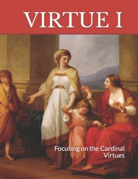 Paperback Virtue I: Focusing on the Cardinal Virtues Book