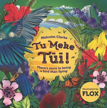 Tu Meke Tui!: There's More to Being a Bird Than Flying
