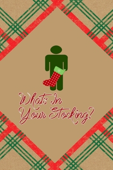 Whats In Your Stocking?: Notebook Journal Composition Blank Lined Diary Notepad 120 Pages Paperback Brown Gift Paper Naughty Xmas