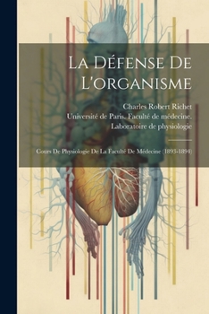 Paperback La Défense De L'organisme: Cours De Physiologie De La Faculté De Médecine (1893-1894) [French] Book