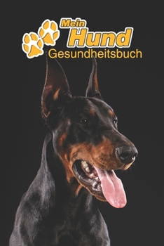 Mein Hund Gesundheitsbuch: Dobermann | 109 Seiten, 15cm x 23cm ca. A5 | Notizbuch zum Ausfüllen für Impfungen, Tierarztbesuche, ... Hundebesitzer | Eintragbuch (German Edition)