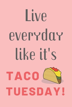 Paperback Live Everyday Like It's Taco Tuesday: CUTE FUNNY TACO LOVERS NOTEBOOK: PINK COLLEGE RULED BOOK 120 pages 6x9 in; Perfect for girls, her, women, mom, s Book