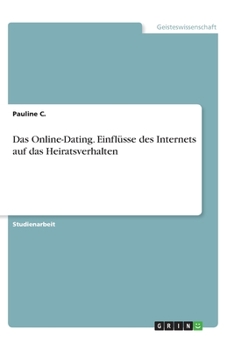 Paperback Das Online-Dating. Einflüsse des Internets auf das Heiratsverhalten [German] Book