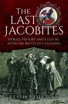 Hardcover The Last Jacobites: Heroes, History and Culture After the Battle of Culloden Book