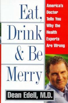 Hardcover Eat, Drink, & Be Merry: America's Doctor Tells You Why the Health Experts Are Wrong Book