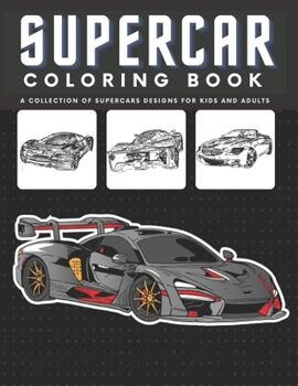 Supercar Coloring Book For Kids and Adults: Luxury and Sport Cars Colouring Book For Car Lovers : Stress Relief & Relaxation