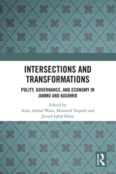 Hardcover Intersections and Transformations: Polity, Governance, and Economy in Jammu and Kashmir Book