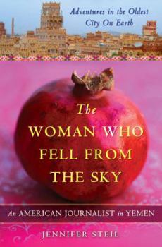 Hardcover The Woman Who Fell from the Sky: An American Journalist in Yemen Book