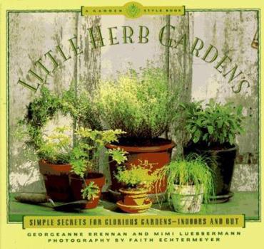 Paperback Little Herb Gardens: Simple Secrets for Glorious Gardens--Indoors and Out a Garden Style Book