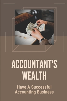 Paperback Accountant's Wealth: Have A Successful Accounting Business: Profitable Accounting Business Book